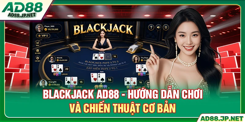 Blackjack AD88 - Hướng Dẫn Chơi Và Chiến Thuật Cơ Bản